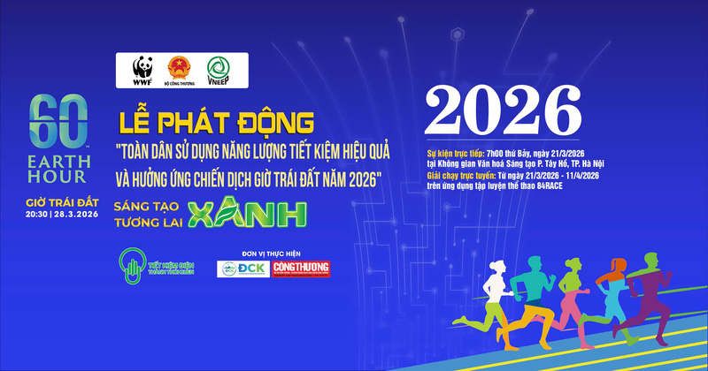 Sáng 21/3, Bộ Công Thương sẽ tổ chức Lễ phát động “Toàn dân sử dụng năng lượng tiết kiệm hiệu quả và hưởng ứng Chiến dịch Giờ Trái đất năm 2026”.
